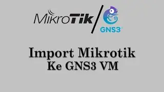 Import Mikrotik ke GNS3 VM || Mikrotik