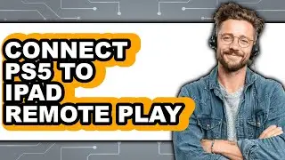 How to Connect PS5 to iPad Remote Play (New 2025)