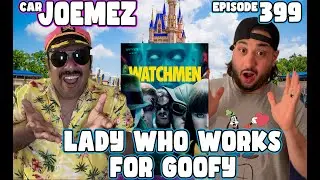 Revisiting WATCHMEN, Searching for the #LadyThatWorksForGoofy - Car JoeMeZ Ep. 399