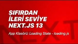 #15 - App Klasörü: Loading State - loading.js - Sıfırdan İleri Seviye Next.js v13