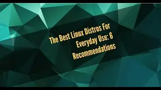 Here Are The 6 Best Linux Distros For Everyday Use (Daily Drivers)