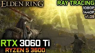 Elden Ring (1.09/RAY TRACING UPDATE) | RTX 3060 Ti + Ryzen 5 3600 | MAX SETTINGS, RT | 1080P, 1440P