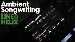 Ambient songwriting with the Line6 Helix [Feedbacker, Retro Reel, US Dripman NRM, and more!]