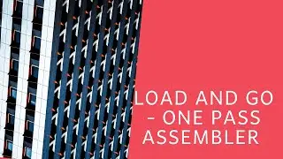 Load and go-One pass assembler | System Software - #11