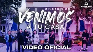 Venimos a Tu Casa - Ciudad Sion (Video Oficial)