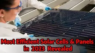Most Efficient Solar Panels and Solar Cells 2023 revealed