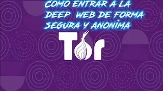 Como entrar a la deep web de forma segura y anonima