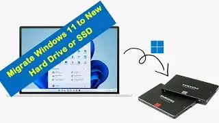 How to Migrate Windows 11 to New  Hard Drive or SSD