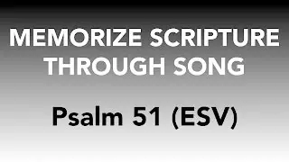 Psalm 51 (ESV) - Have Mercy on Me, O God - Memorize Scripture through Song