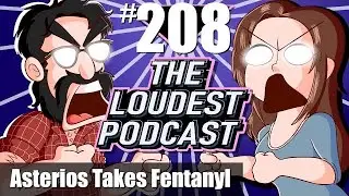 THE LOUDEST PODCAST #208: Asterios Tries Fentanyl (with NIKO!)