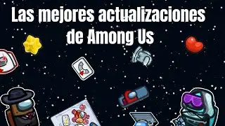 Las mejores actualizaciones de among us(