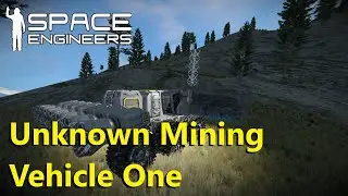 Space Engineers ep6 - Unknown Mining Vehicle One
