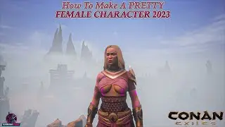 Conan Exiles How To Make A PRETTY FEMALE CHARACTER 2023