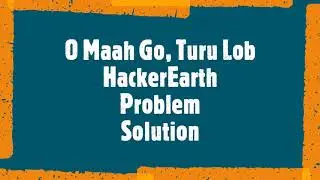 O Maah Go, Turu Lob || HackerEarth Problem || String Based Question || Solution In C++