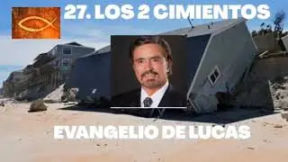 28. LOS DOS CIMIENTOS, Armando Alducin predicas 2020 El evangelio de Lucas.