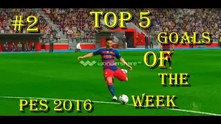 Pes 2016 - Top 5 goals of the week #2 (HD)