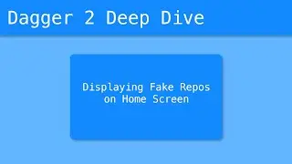Dagger 2 Deep Dive (26/55) - Displaying Fake Repos on Home Screen