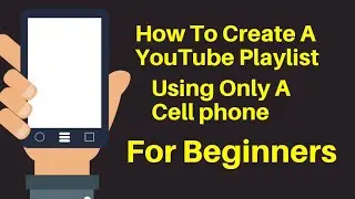 How To Create A  YouTube Video Playlist Using Mobile/ Cell