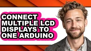 How to Connect Multiple Lcd Displays to One Arduino - Easy Guide