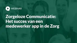 Zorgeloze Communicatie: Het succes van een medewerker app in de Zorg