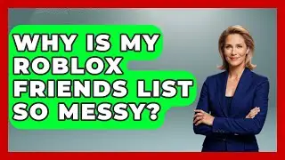 Why Is My Roblox Friends List So Messy? - Open World Tycoons