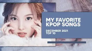 my favorite kpop songs of december 2021 || top 10