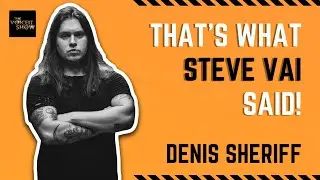 DENIS SHERIFF | That's What Steve Vai Said!