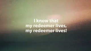 My Redeemer Lives [Lyric Video]