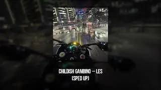 childish gambino - les (sped up)