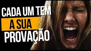 CADA UM TEM SUA PROVAÇÃO   APRENDA A LIDAR COM ISSO MOTIVACIONAL