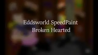 Eddsworld - Broken Hearted