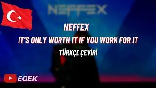 NEFFEX - IT'S ONLY WORTH IT IF YOU WORK FOR IT | TÜRKÇE ÇEVİRİ