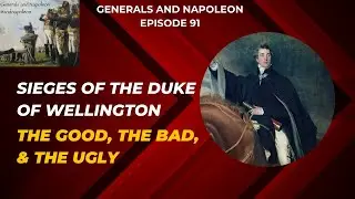 Episode 91 - the Sieges of the Duke of Wellington