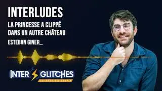 [Interludes 2023] — Esteban Giner, “La princesse a clippé dans un autre château”