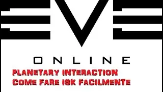 Eve Online - guadagnare isk con la Planetary Interaction (PI) - Italiano
