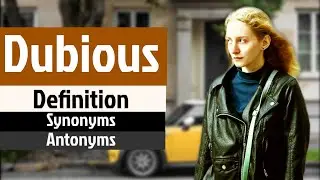 Dubious Pronunciation | Dubious Definition | Dubious Synonyms | Dubious Antonyms