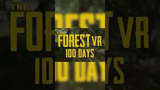 Part 1 - 100 Days Forest VR 