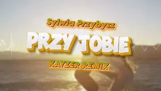 Sylwia Przybysz - Przy Tobie (☣️KAYZER REMIX☣️)