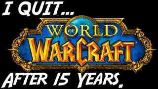 I Quit WoW After 15 Years... Why, and What's Next.
