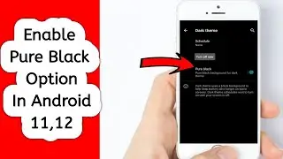How To Enable Pure Black Theme On Android 11,12,13,14