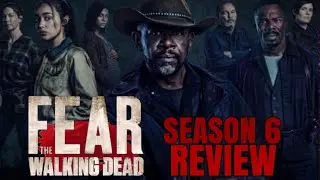 Fear the Walking Dead Season 6 - Full Season REVIEW