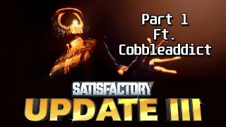 Satisfactory Update 3! W/ Cobbleaddict