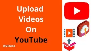 How To Properly Upload A Video On YouTube Channel 2020