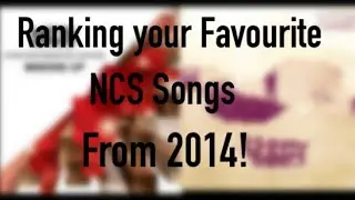 Ranking Your Favourite NCS songs from 2014!