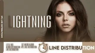 Little Mix - Lightning ~ (Line Distribution)
