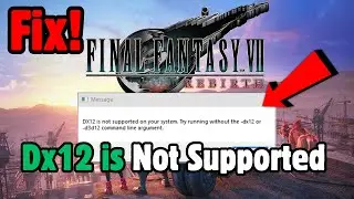 Final Fantasy VII Rebirth: DX12 Is Not Supported On Your System Fix!