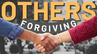 HOW TO FORGIVE OTHERS - And Doing it 👉God's Way👈