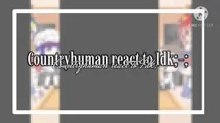 Countryhuman react to idk;-;||Hello