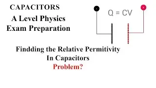 A Level Physics | Find the Relative Permitivity | A Level Y2 Exams