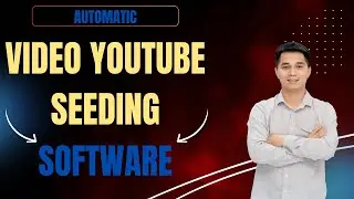 Automatic Video Youtube Seeding Software | Tool Seeding Youtube